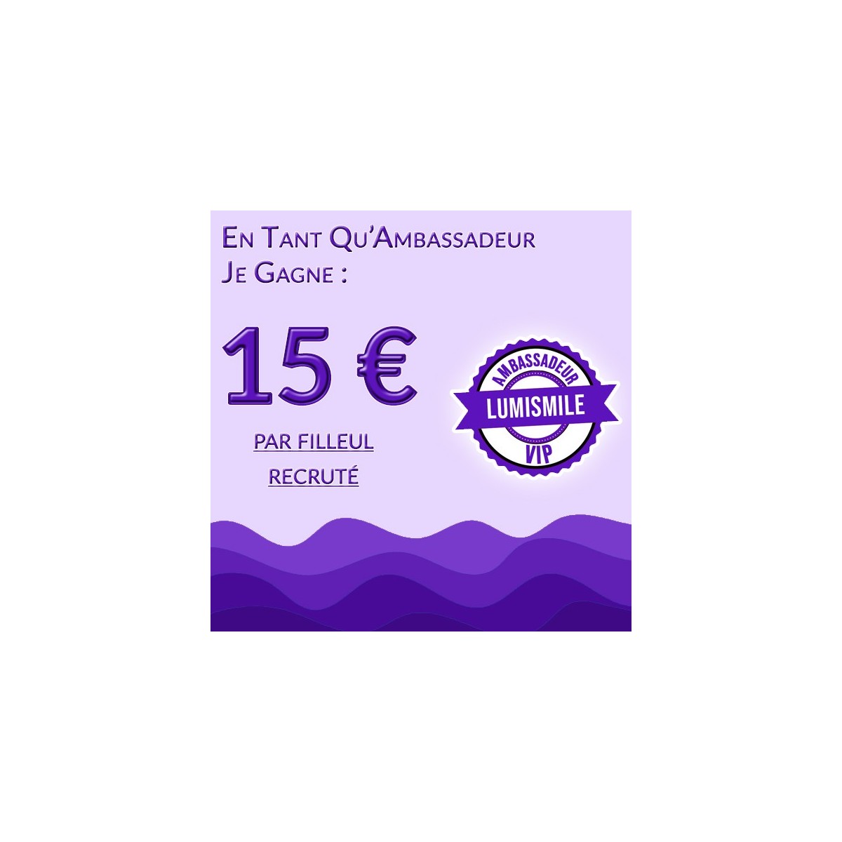 Licence Ambassadeur LumiSmile | Devenez parrain et gagnez des récompenses